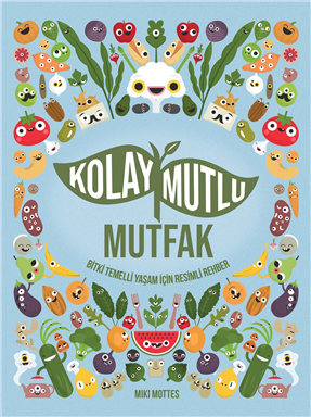 Kolay Mutlu Mutfak - Miki Mottes( Yazan ve resimleyen) Çeviri Dr Suat Erus